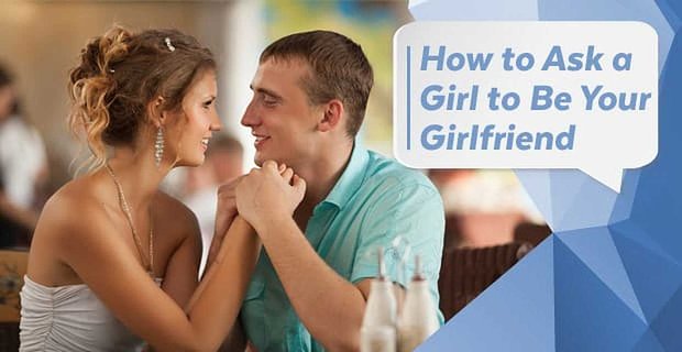 How to Ask Someone To Be Your Girlfriend? - Relationship Mantraas